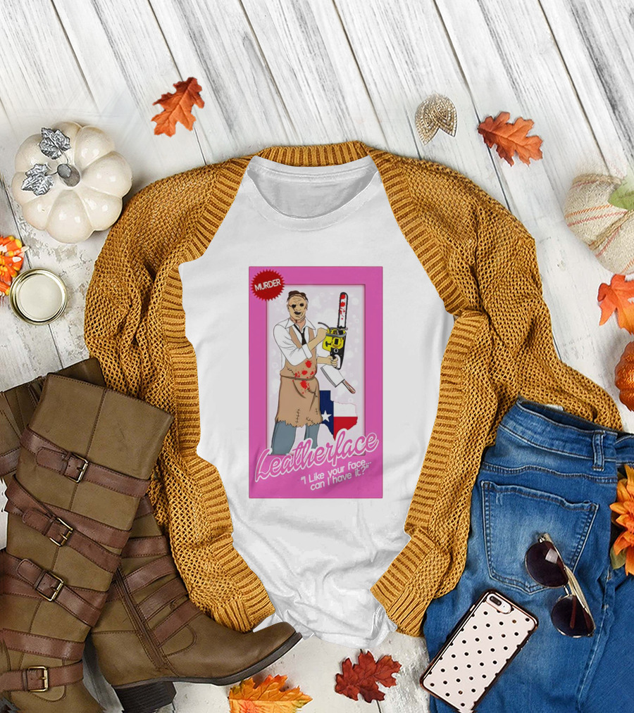 Leatherface Murder I Like Your Face, Can I Have It? T-Shirt