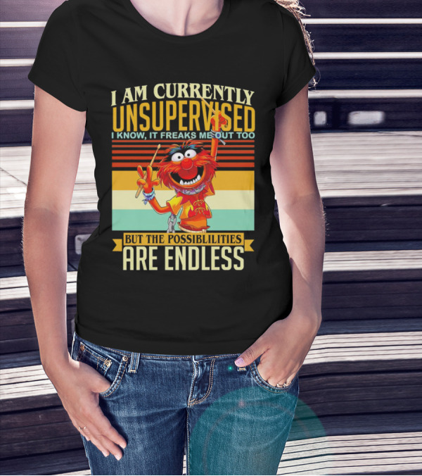 Muppet I Am Currently Unsupervised I Know It Freaks Me Out Too But The Possibilities Are Endless Vintage T-Shirt