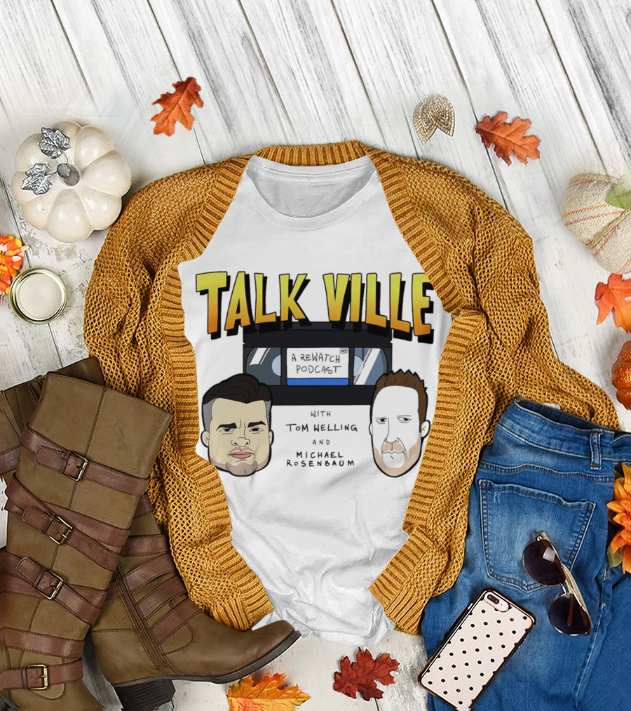 Talkville A Rewatch Podcast With Tom Welling and Michael Rosenbaum T-Shirt