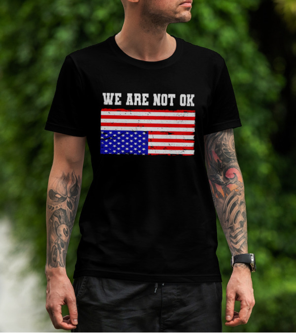 We Are Not OK Inverted American Flag T-Shirt