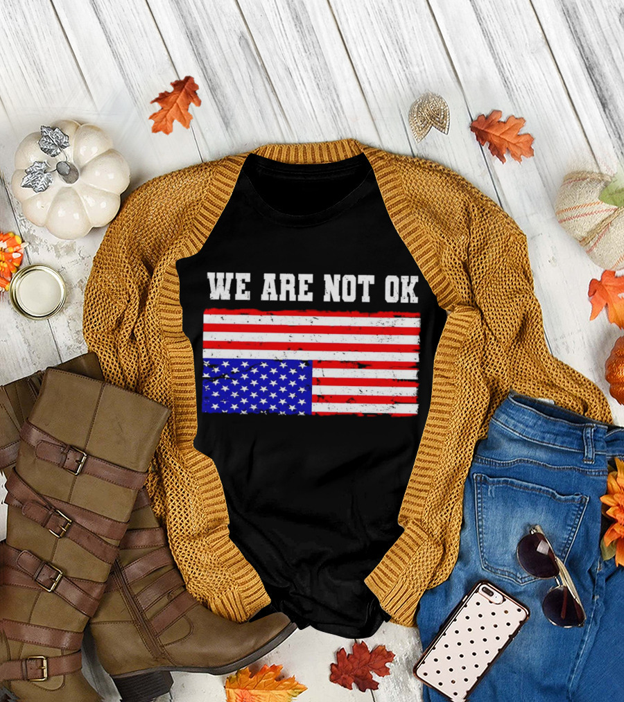 We Are Not OK Inverted American Flag T-Shirt