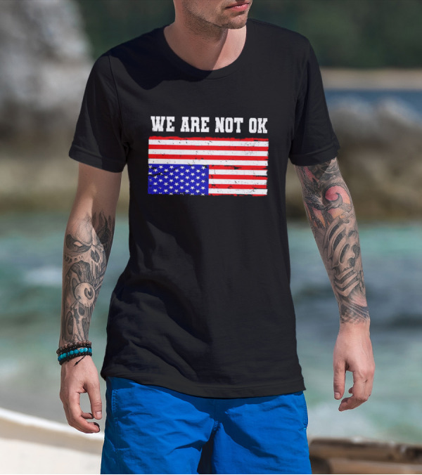 We Are Not OK Inverted American Flag T-Shirt