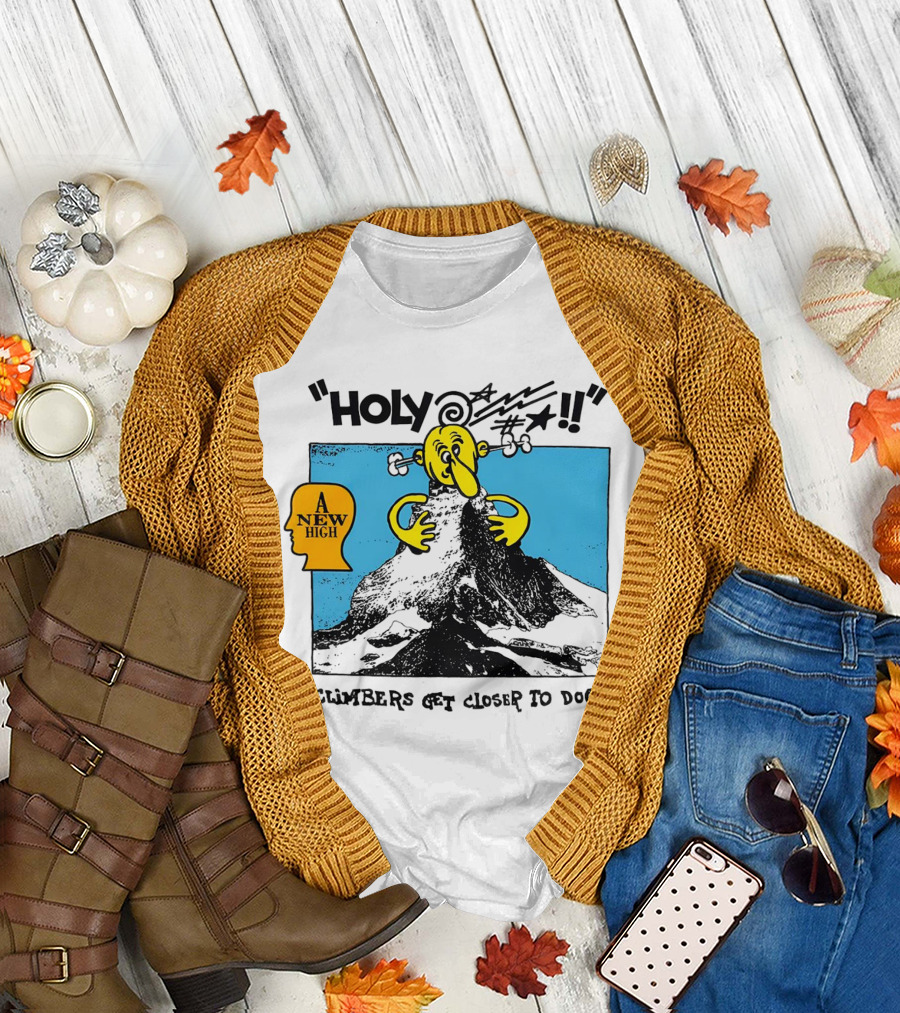 Holy A New High Climbers Get Closer To Dog T-Shirt