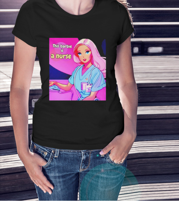 Pink Doll This Barbie Is A Nurse T-Shirt