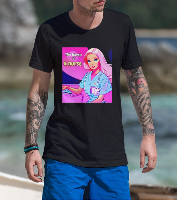 Pink Doll This Barbie Is A Nurse T-Shirt