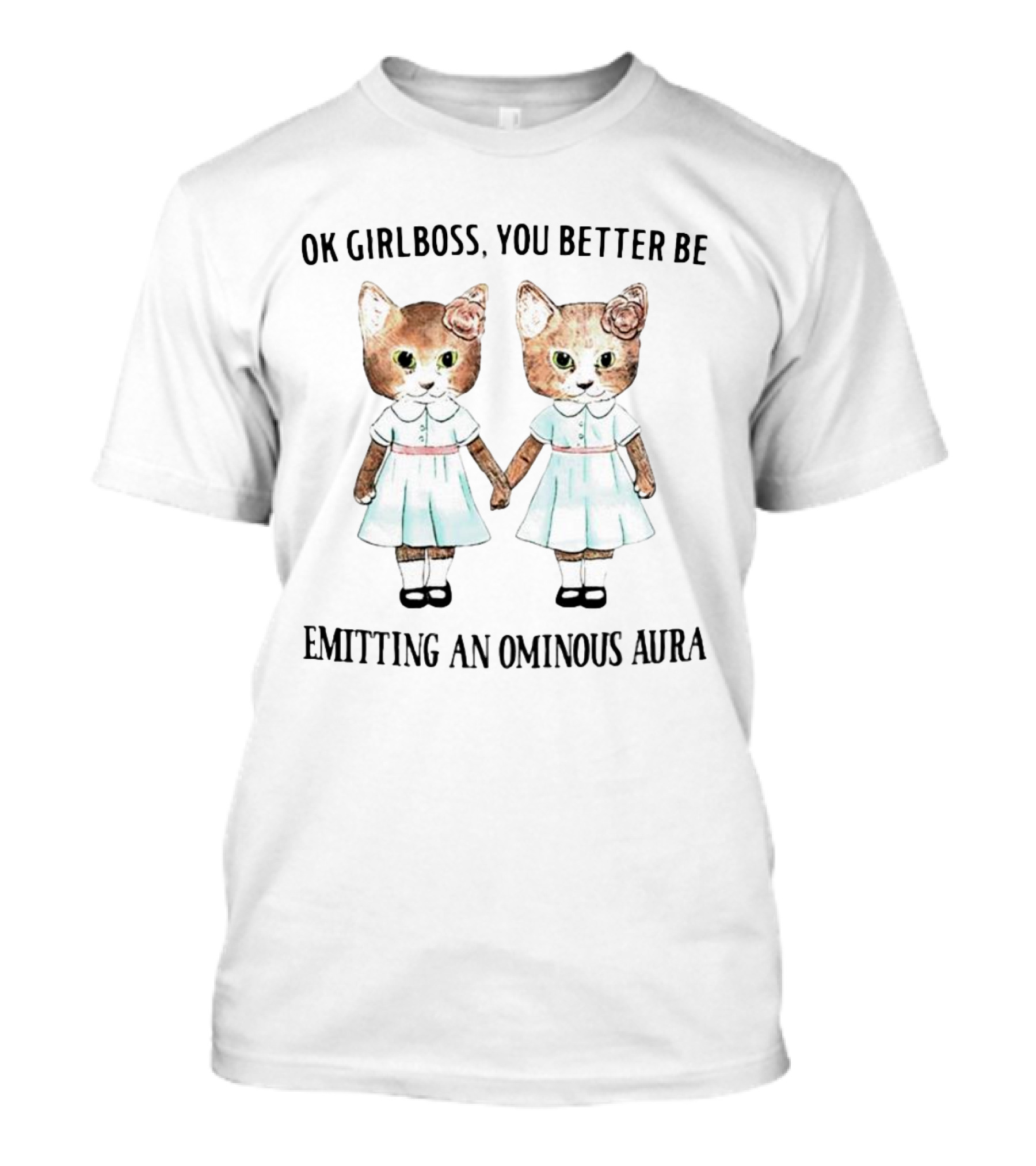 Ok Girlboss You Better Be Emitting An Ominous Aura Cute Cat Twins Holding Hands T-Shirt