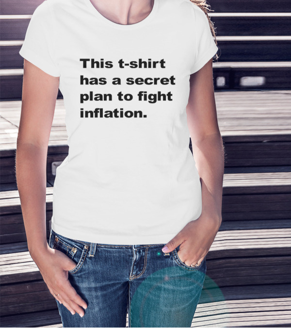 This T-Shirt Has A Secret Plan To Fight Inflation T-Shirt