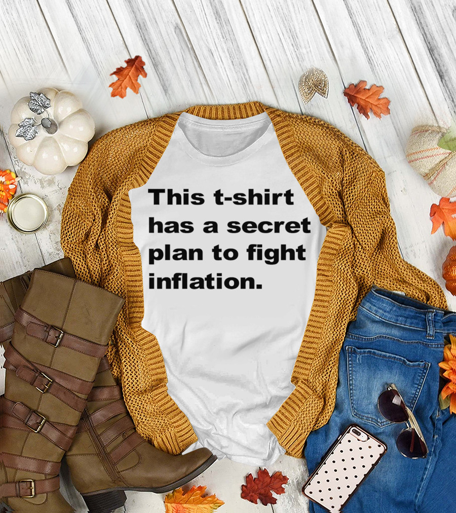 This T-Shirt Has A Secret Plan To Fight Inflation T-Shirt