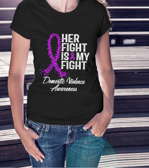 Her Fight Is My Fight Domestic Violence Awareness T-Shirt