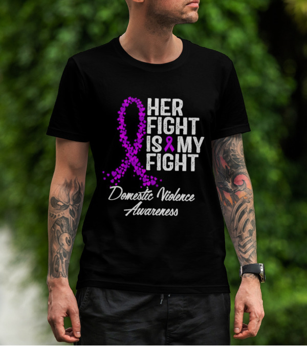 Her Fight Is My Fight Domestic Violence Awareness T-Shirt