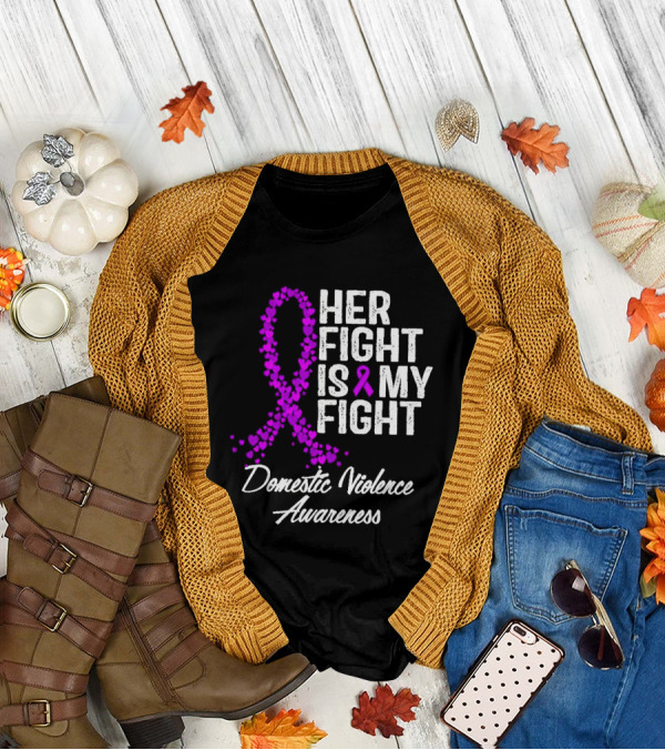 Her Fight Is My Fight Domestic Violence Awareness T-Shirt