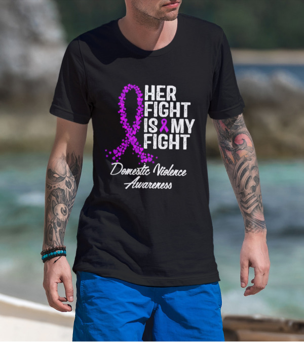Her Fight Is My Fight Domestic Violence Awareness T-Shirt