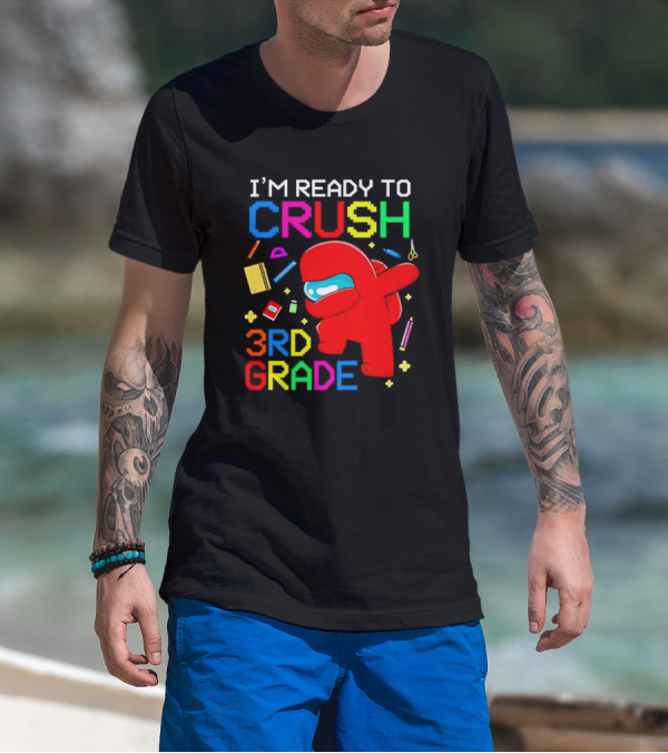 I’m Ready To Crush 3rd Grade Among Us Style With School Supplies T-Shirt