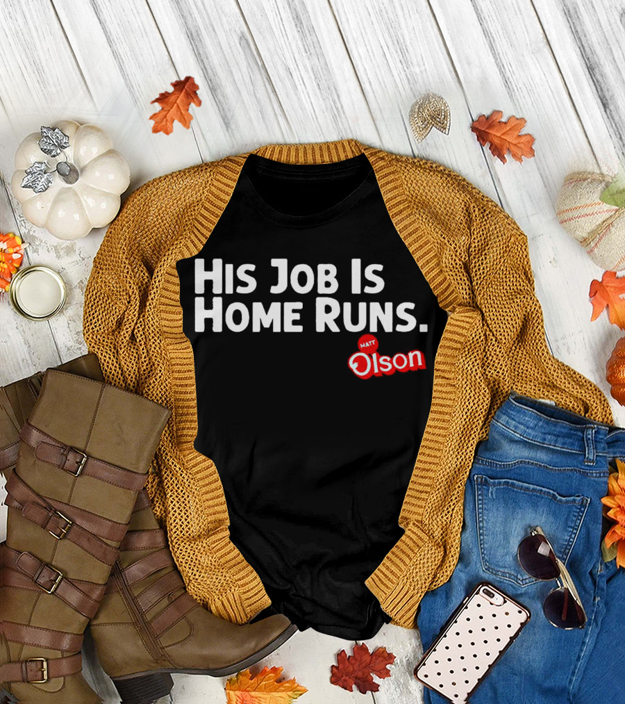 Matt Olson His Job Is Home Runs Atlanta Braves T-Shirt