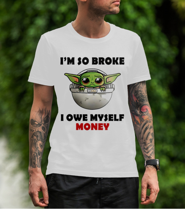 Baby Yoda I’m So Broke I Owe Myself Money T-Shirt