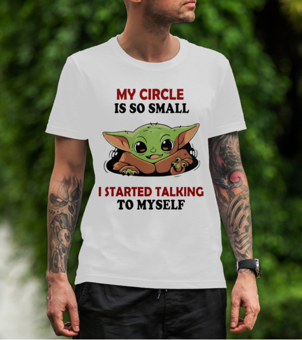 Baby Yoda My Circle Is So Small I Started Talking To Myself T-Shirt