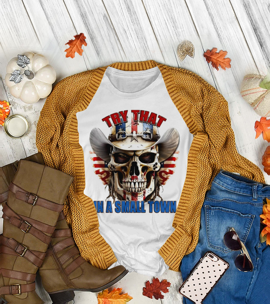 Try That In a Small Town Skull with American Flag Cowboy Hat T-Shirt