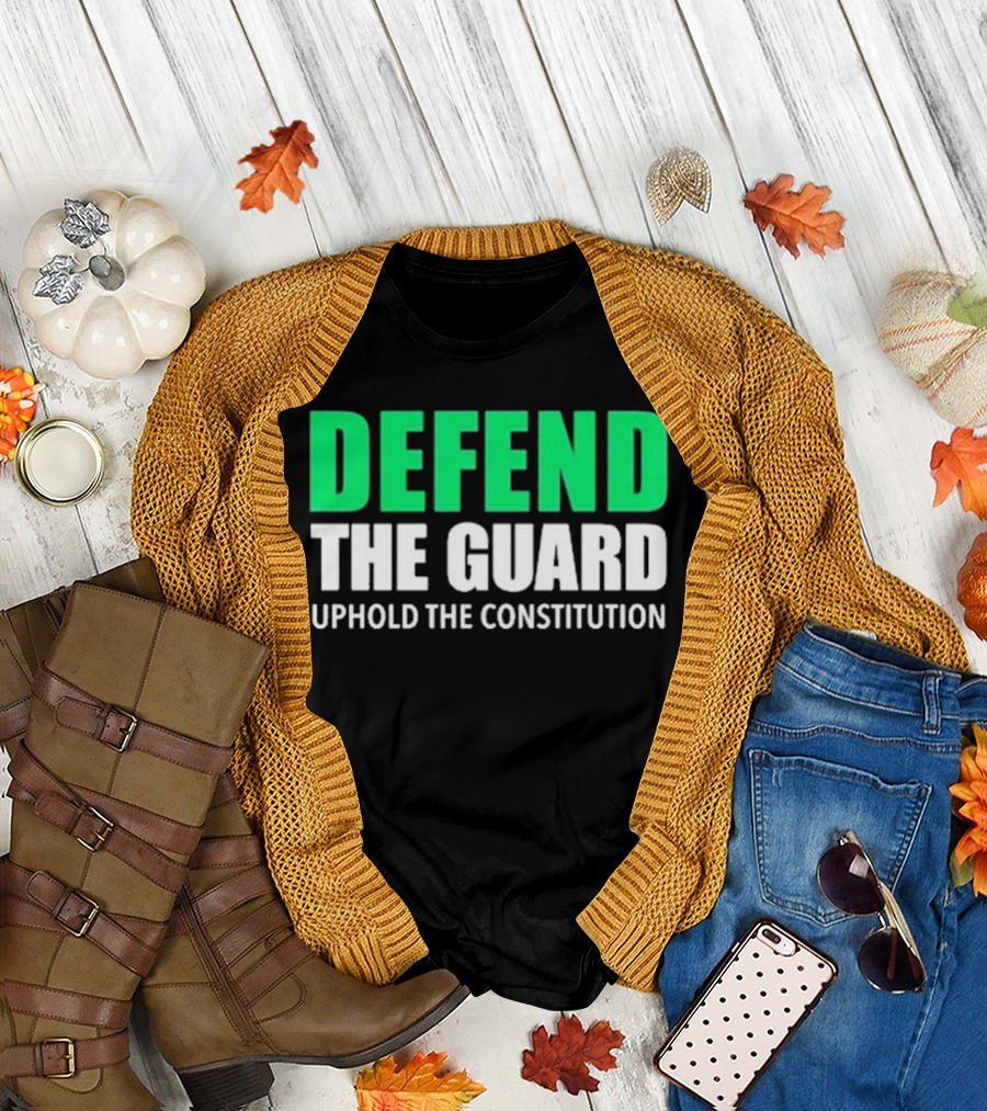 Defend The Guard Uphold The Constitution T-Shirt