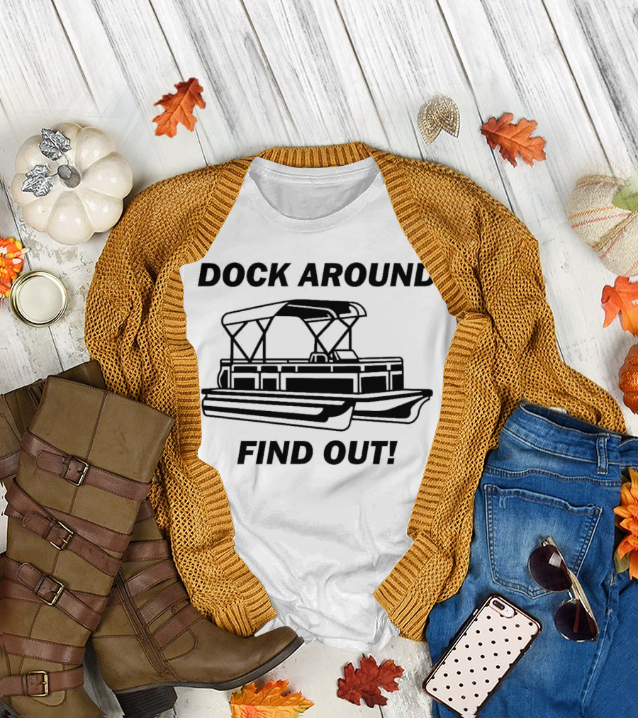 Dock Around Find Out Montgomery Alabama Boat Dock Brawl Funny Meme T-Shirt