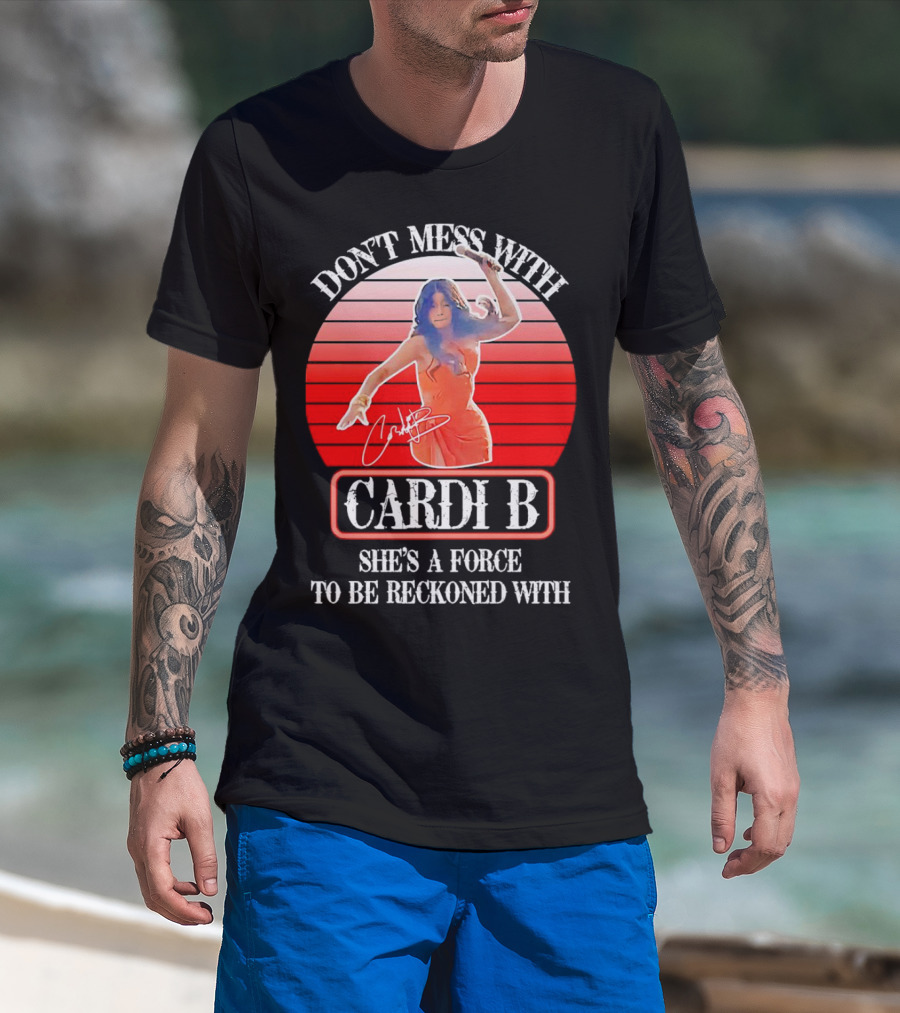 Don’t Mess With Cardi B She’s A Force To Be Reckoned With Vintage Signature T-Shirt