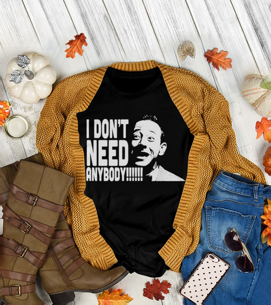 I Don’t Need Anybody Peewee Herman Classic T-Shirt