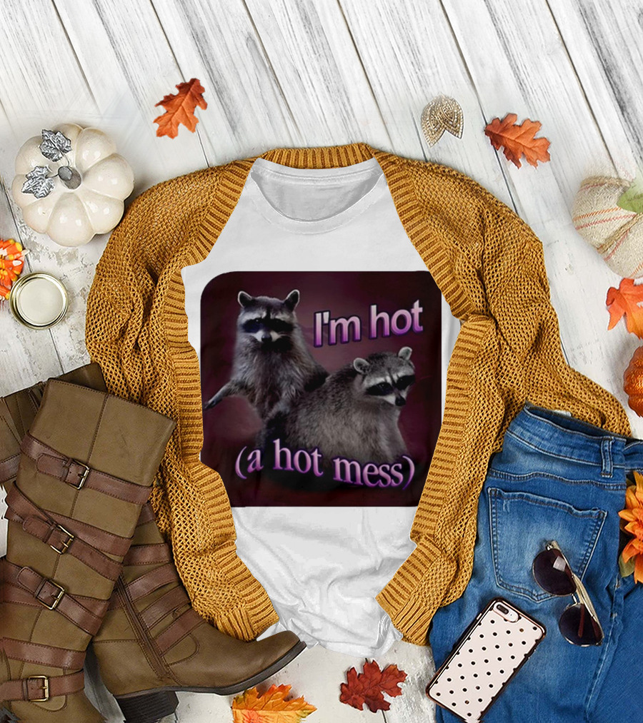 I'm Hot (A Hot Mess) Raccoon T-Shirt