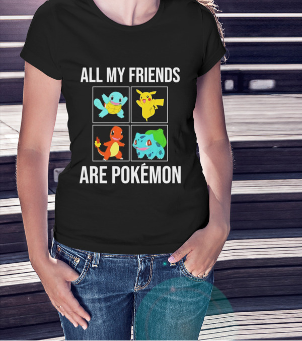 All My Friends Are Pokémon Squirtle Pikachu Charmander Bulbasaur T-Shirt