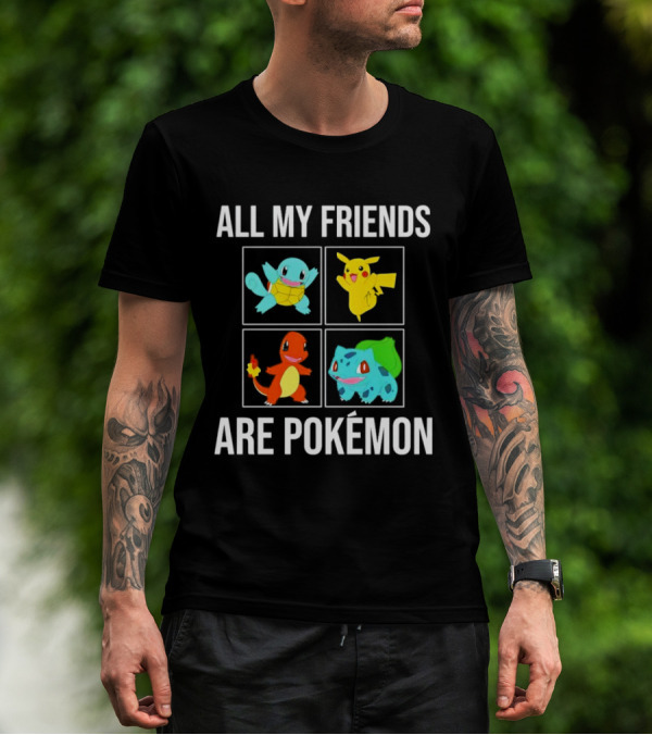 All My Friends Are Pokémon Squirtle Pikachu Charmander Bulbasaur T-Shirt