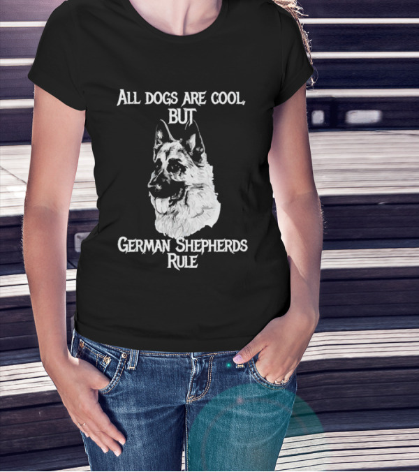 All Dogs Are Cool But German Shepherds Rule T-Shirt