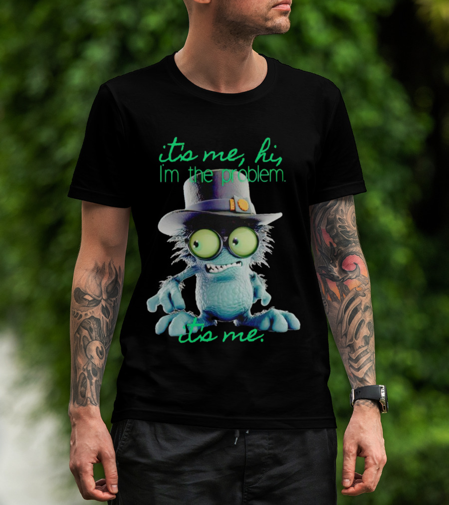 It's Me Hi I'm The Problem Creature With Hat T-Shirt