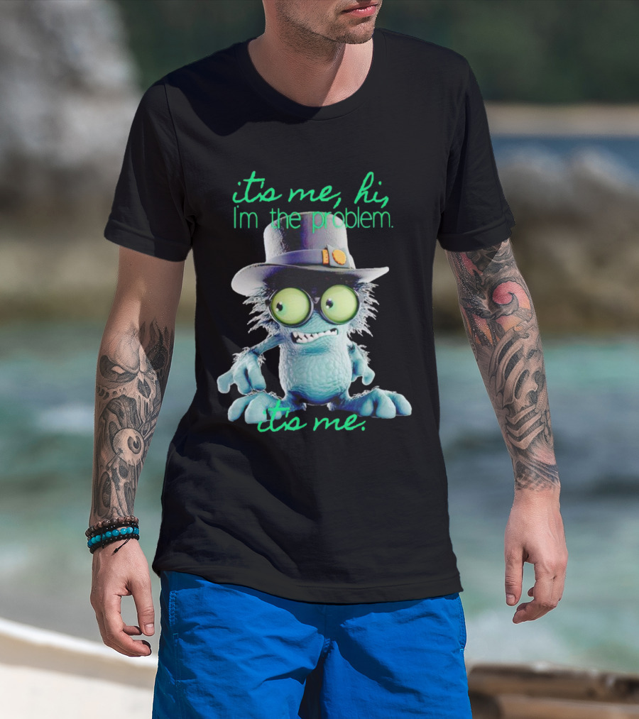 It's Me Hi I'm The Problem Creature With Hat T-Shirt