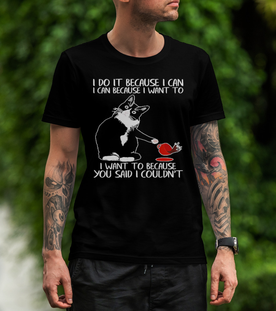 Cat I Do It Because I Can I Can Because I Want To I Want To Because You Said I Couldn’t Red Cup T-Shirt