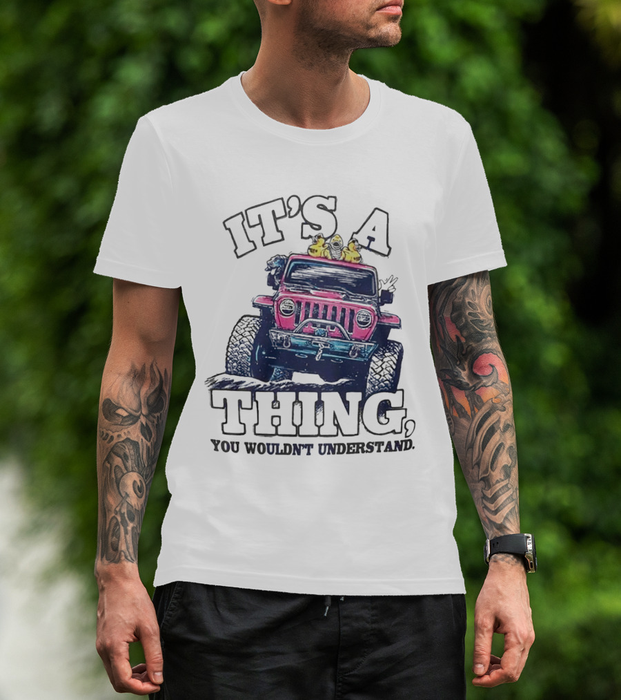It’s A Thing, You Wouldn’t Understand Truck T-Shirt