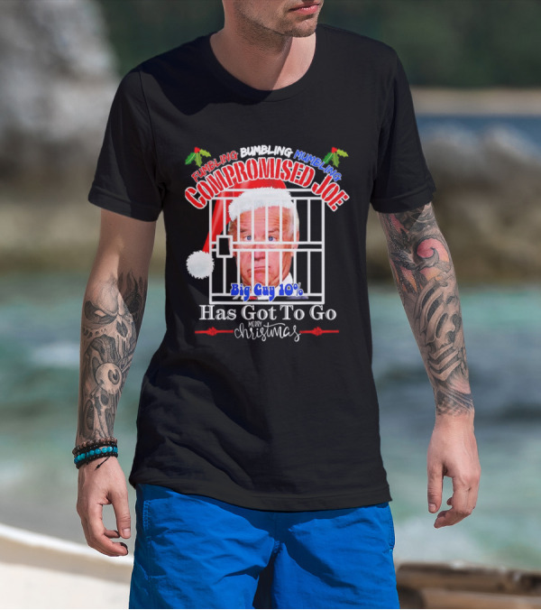 Fumbling Bumbling Mumbling Compromised Joe Big Guy 10% Has Got To Go Merry Christmas T-Shirt