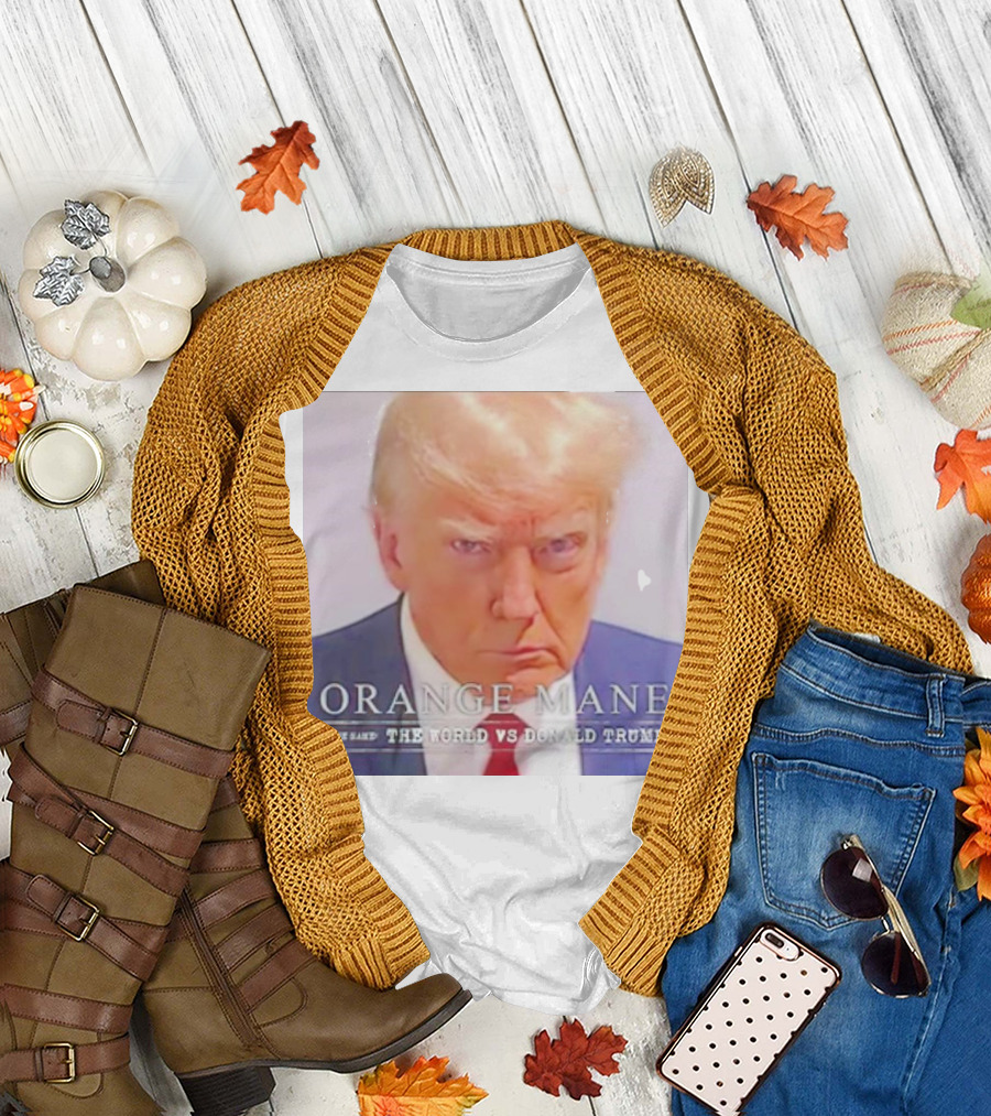 Orange Mane The World vs Donald Trump T-Shirt
