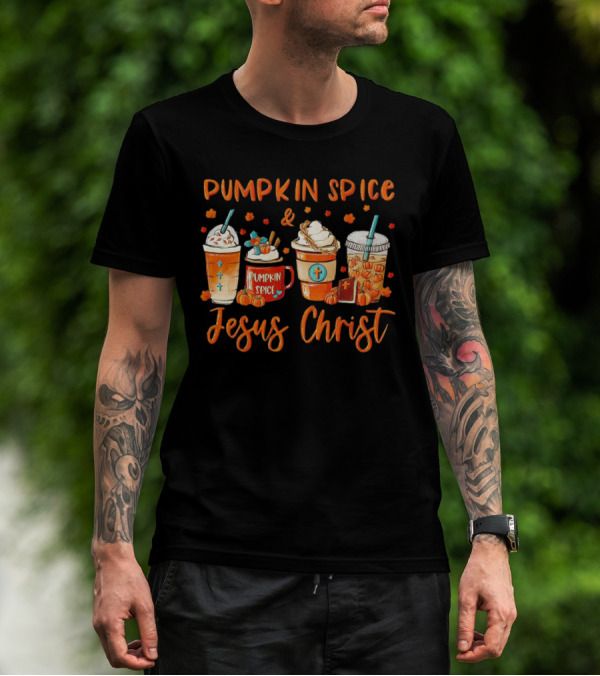 Pumpkin Spice And Jesus Christ Thanksgiving Fall Beverages T-Shirt