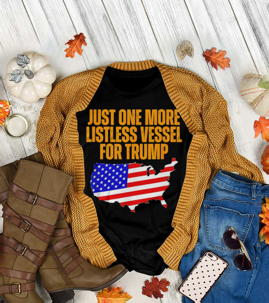 Just One More Listless Vessel For Trump USA Map Flag T-Shirt