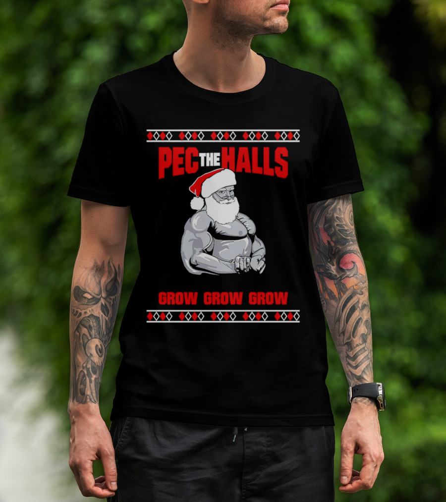 Pec The Halls Santa Grow Grow Grow Christmas T-Shirt
