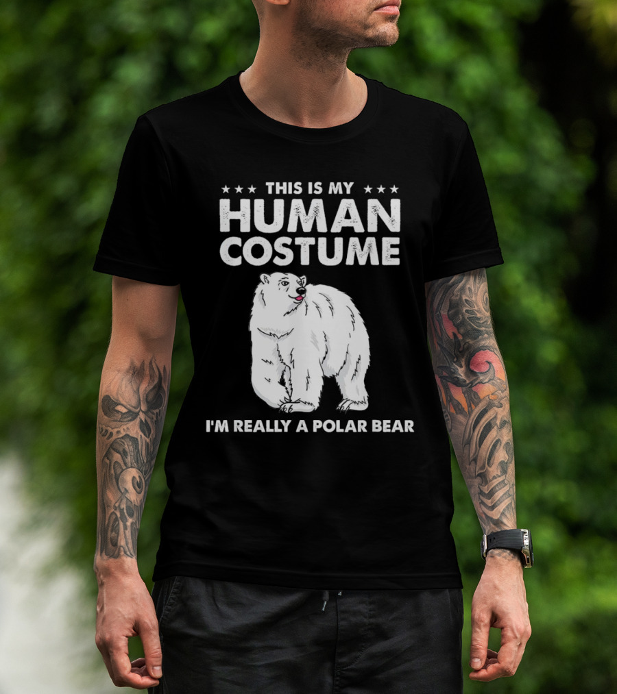 This Is My Human Costume I'm Really A Polar Bear With Bold Text And Polar Bear T-Shirt