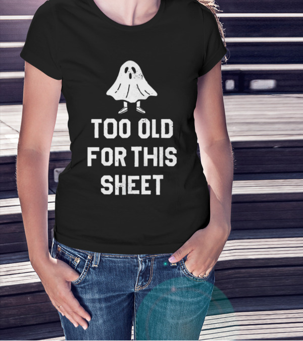 Too Old For This Sheet Halloween Ghost With Shoes T-Shirt