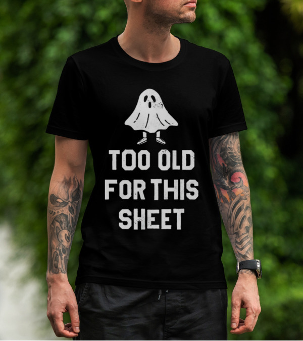 Too Old For This Sheet Halloween Ghost With Shoes T-Shirt