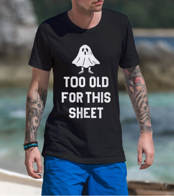 Too Old For This Sheet Halloween Ghost With Shoes T-Shirt