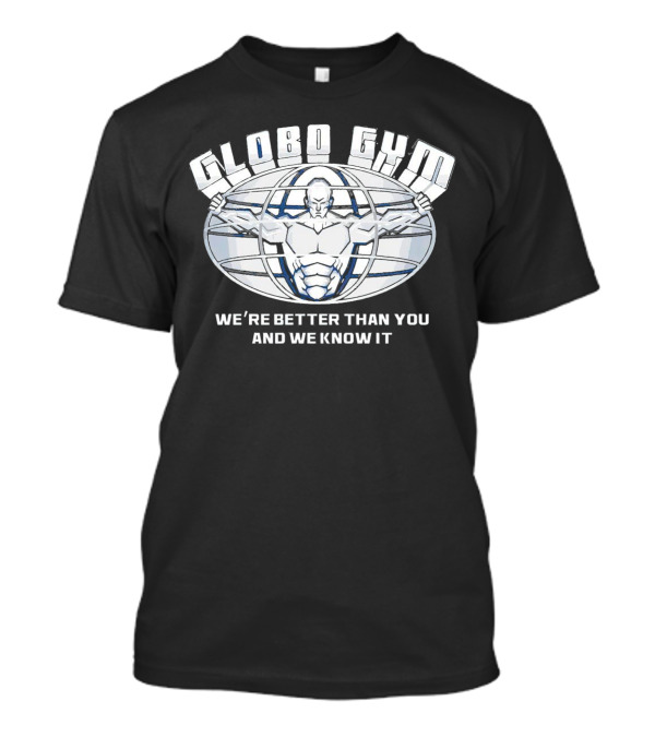 Globo Gym We're Better Than You And We Know It Dodgeball Movie Inspiration T-Shirt