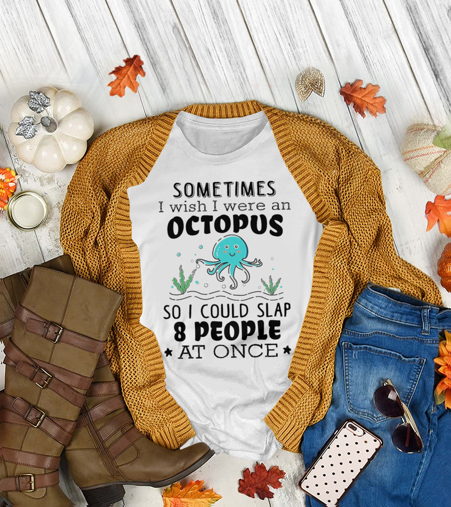 Sometimes I Wish I Were an Octopus to Slap 8 People at Once with Cute Seaweed T-Shirt
