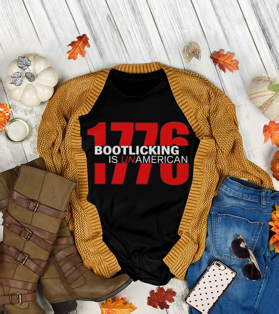 1776 Bootlicking Is Unamerican T-Shirt