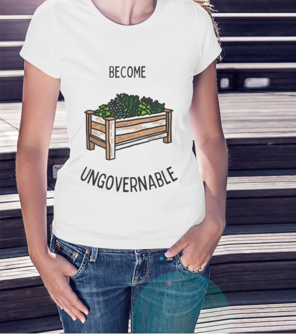 Become Ungovernable Garden Box T-Shirt
