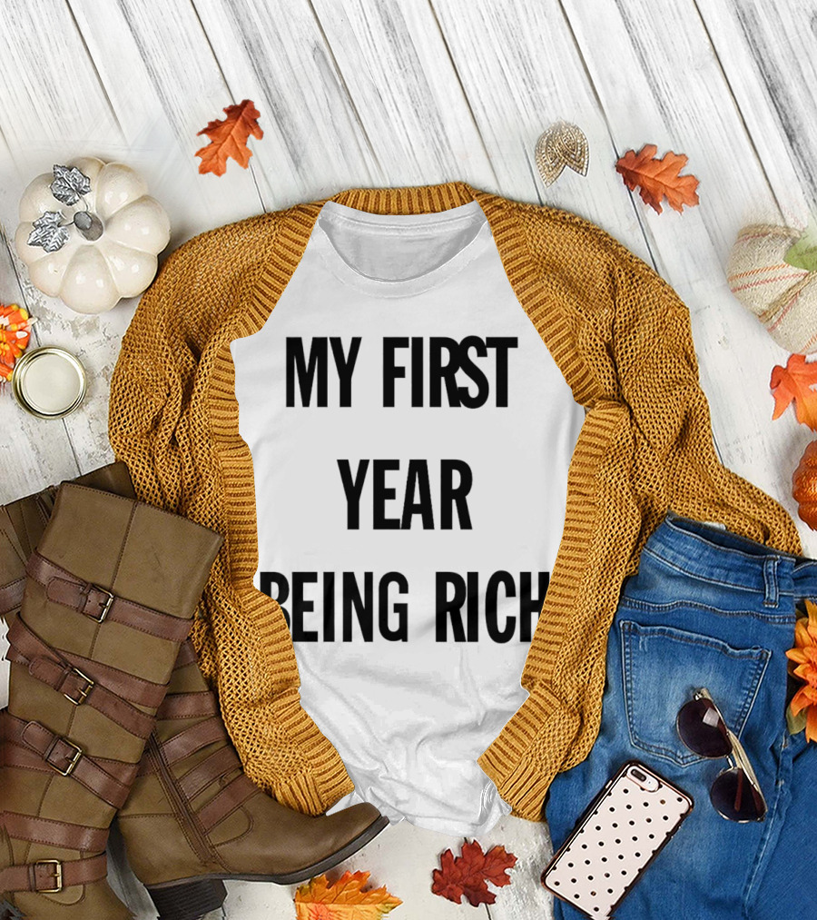 My First Year Being Rich T-Shirt