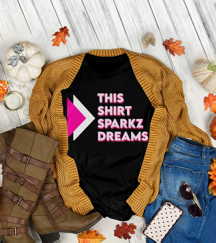 This Shirt Sparkz Dreams T-Shirt