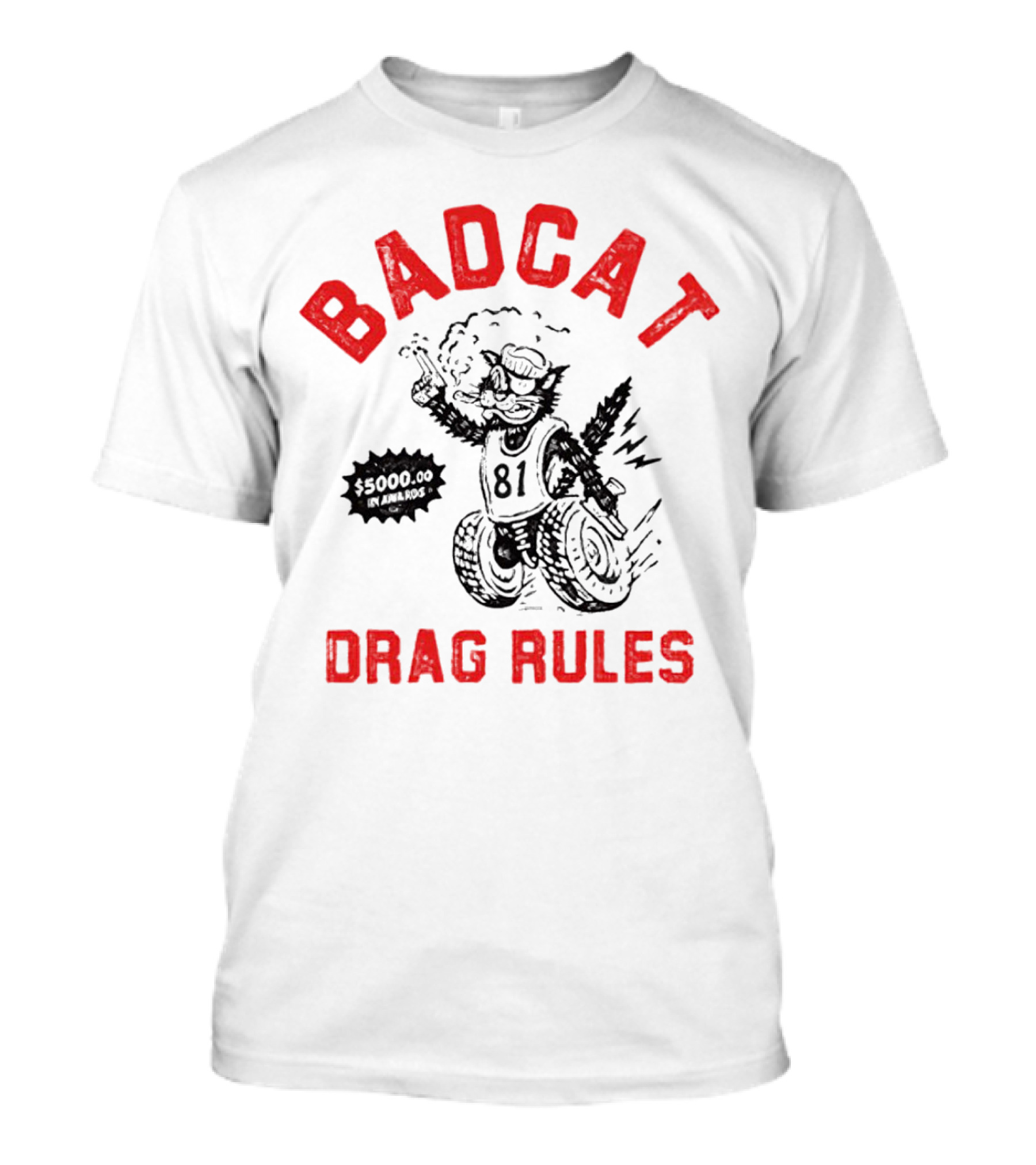 Badcat Drag Rules $5000.00 Win Award 81 Racing Cat T-Shirt