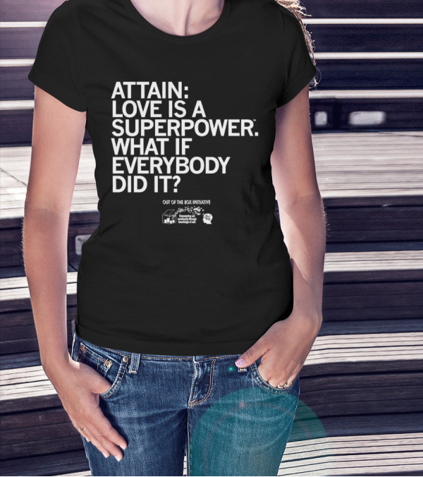 ATTN: Love Is A Superpower What If Everybody Did It Empowering Knowledge Out Of The Box Initiative T-Shirt